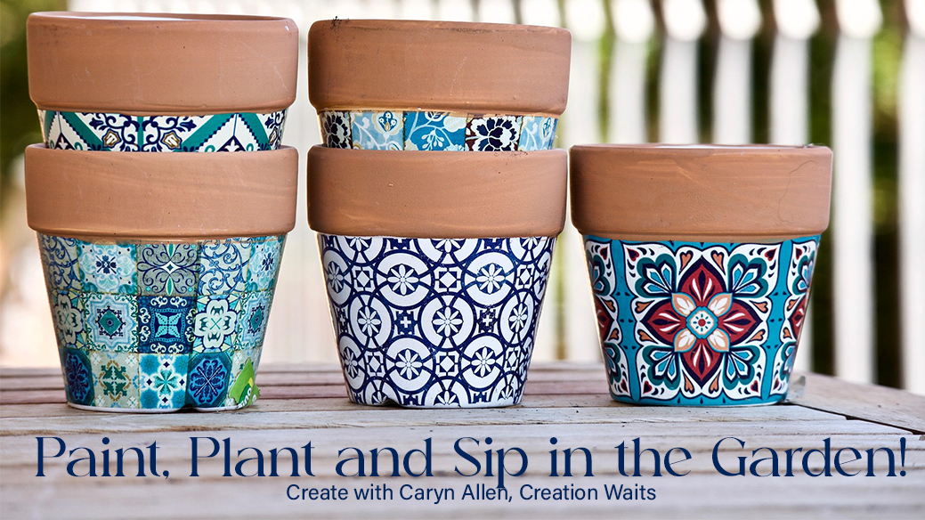 Paint, Plant and Sip in the Garden
